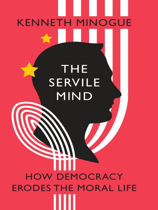 Title details for The Servile Mind by Kenneth Minogue - Available